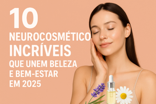 TOP 10 Neurocosméticos Incríveis que Unem Beleza e Bem-Estar em 2025