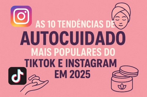 TOP 10 Tendências de Autocuidado Mais Populares do TikTok e Instagram em 2025